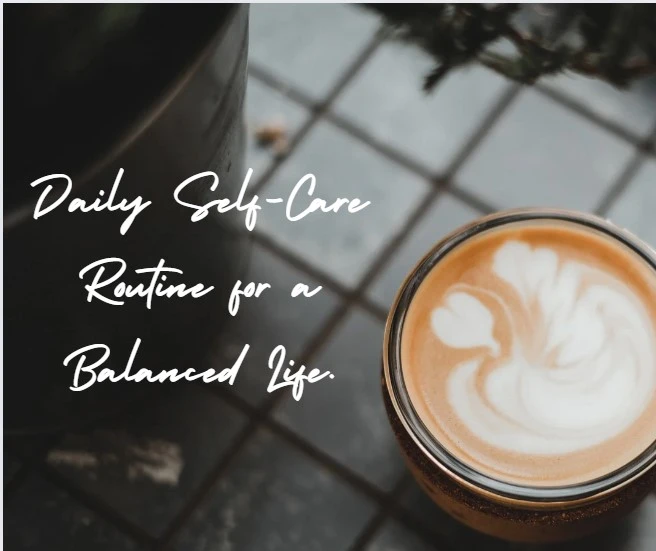 Daily Self-Care Routine for a Balanced Life