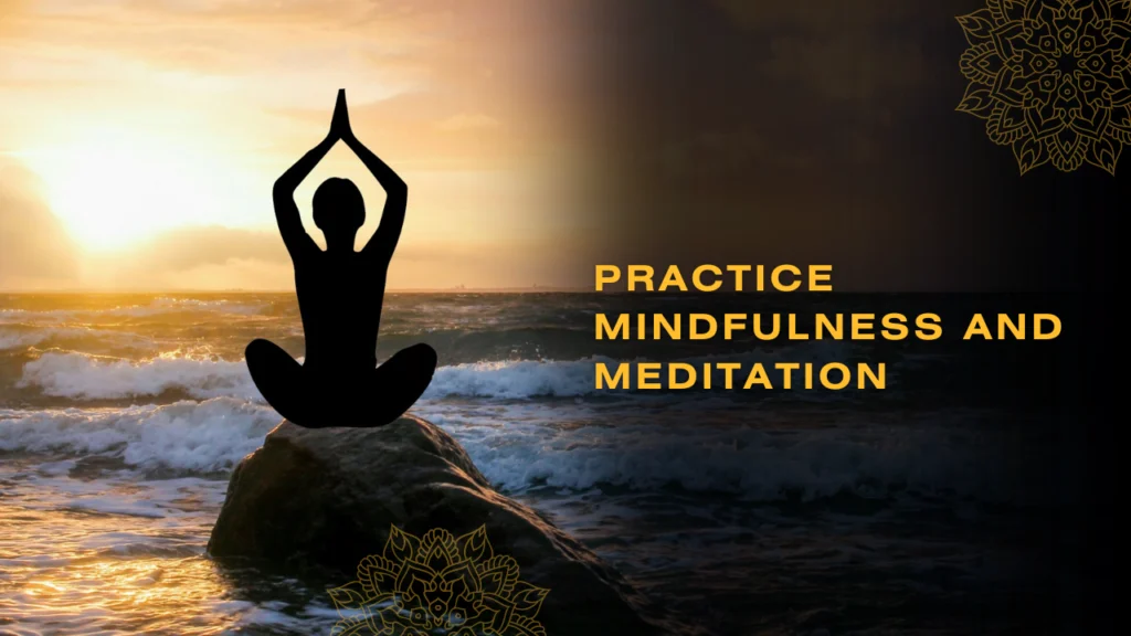 Practice Mindfulness and Meditation